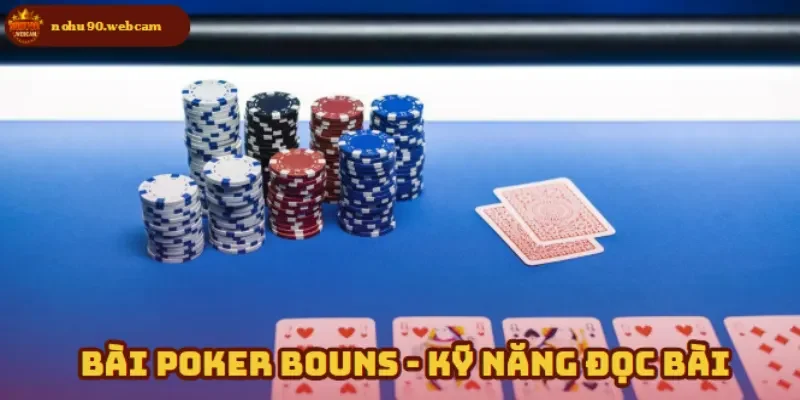 Bài Poker Bouns – Săn 03 ưu đãi hấp dẫn dành cho người mới 3 Bài Poker Bouns với kỹ năng đọc bài đối thủ giúp nắm thế trận