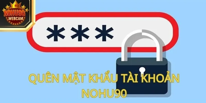 Câu Hỏi Thường Gặp Nohu90 – Giải Đáp Thắc Mắc Từ A - Z 3 Quên mật khẩu tài khoản Nohu90 thì phải làm sao?