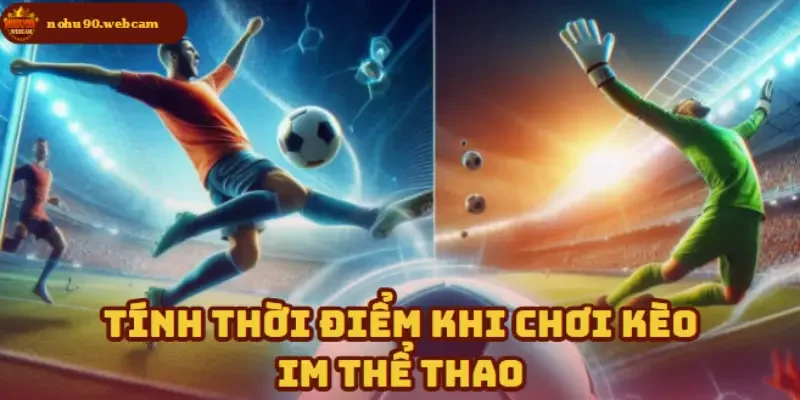 Chọn đúng thời điểm đặt cược giúp tối ưu lợi nhuận
